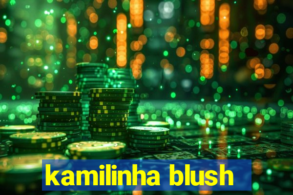 kamilinha blush